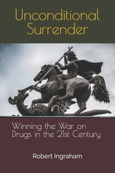 Paperback Unconditional Surrender: Winning the War on Drugs in the 21st Century Book