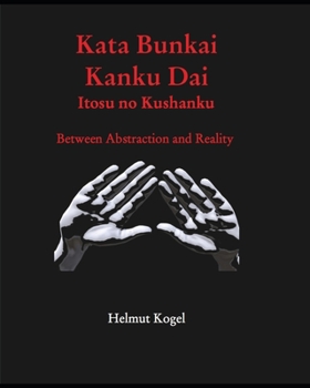 Paperback Kata Bunkai, Kanku Dai, Itosu no Kushanku: Between Abstraction and Reality Book