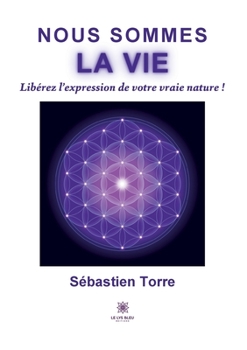 Paperback Nous sommes la vie: Libérez l'expression de votre vraie nature ! [French] Book