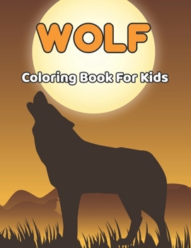 Paperback Wolf Coloring Book For Kids: Amazing Wolf Coloring Book for Girls and Boys - Gift for Wolf Lovers. Book