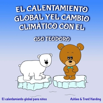 Paperback El calentamiento global y el cambio climático con el oso Teodoro: El calentamiento global para niños [Spanish] Book