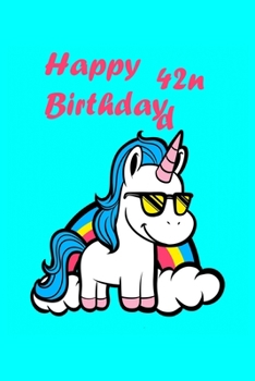 Happy 42nd Birthday: Cute Happy 42nd Birthday Unicorn Birthday Journal 100 Pages, 6 x 9 (15.24 x 22.86 cm), Solt Cover, Matte Finish ( Birthday Themed Lined NoteBook )