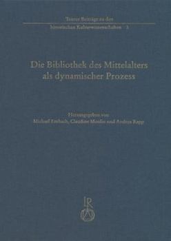 Hardcover Die Bibliothek Des Mittelalters ALS Dynamischer Prozess [German] Book