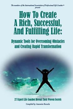 Paperback How to Create a Rich, Successful, and Fulfilling Life: Dynamic Tools for Overcoming Obstacles and Creating Rapid Transformation Book