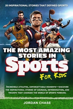Paperback The Most Amazing Stories In Sports For Kids: 20 Inspirational Stories That Defined Sports Book