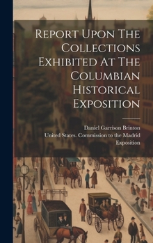 Hardcover Report Upon The Collections Exhibited At The Columbian Historical Exposition Book