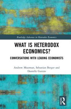 Hardcover What Is Heterodox Economics?: Conversations with Leading Economists Book