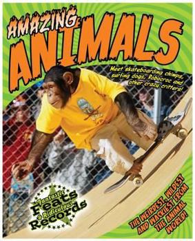 Paperback Amazing Animals: Meet Skateboarding Chimps, Surfing Dogs, Robocroc and Other Crazy Critters!. Adam Phillips Book