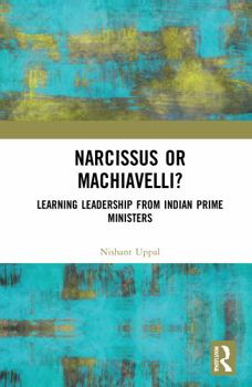 Hardcover Narcissus or Machiavelli?: Learning Leadership from Indian Prime Ministers Book