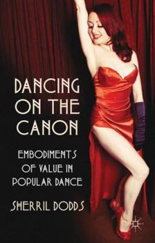 Hardcover Dancing on the Canon: Embodiments of Value in Popular Dance Book
