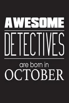 Awesome Detectives Are Born In October: Police Investigator Funny Birthday Gift Notebook