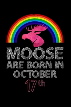 Moose Are Born In October 17th: Women Moose Lover Gift - Moose Birthday Girl Journal Notebooks Diary Birthday Present For Girl