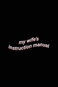 my wife's instruction manual: Humorous Relationship Saying Journal Blank Lined Paper Notebook Valentine's day Gift