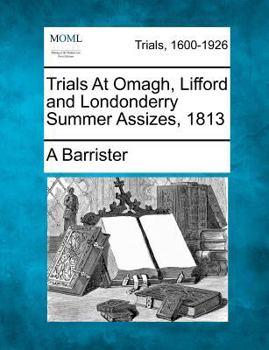 Paperback Trials at Omagh, Lifford and Londonderry Summer Assizes, 1813 Book