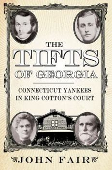 Hardcover The Tifts of Georgia: Connecticut Yankees in King Cotton's Court Book