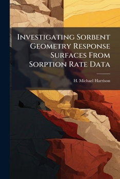 Paperback Investigating Sorbent Geometry Response Surfaces From Sorption Rate Data Book