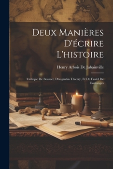 Paperback Deux Manières D'écrire L'histoire: Critique De Bossuet, D'augustin Thierry, Et De Fustel De Coulanges [French] Book