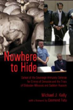 Paperback Nowhere to Hide: Defeat of the Sovereign Immunity Defense for Crimes of Genocide and the Trials of Slobodan Milosevic and Saddam Hussei Book