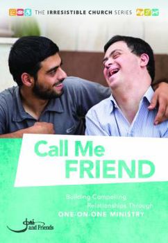 Call Me Friend: Building Compelling Relationships through One-on-One Ministry - Book  of the Irresistible Church