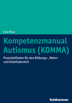 Paperback Kompetenzmanual Autismus (Komma): Praxisleitfaden Fur Den Bildungs-, Wohn- Und Arbeitsbereich [German] Book