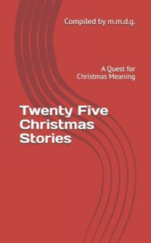Twenty Five Christmas Stories: A Quest for Christmas Meaning
