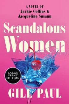 Paperback Scandalous Women: A Novel of Jackie Collins and Jacqueline Susann [Large Print] Book