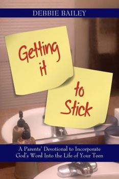 Hardcover Getting it to Stick: A Parent's Devotional to Incorporate God's Word Into the Life of Your Teen Book