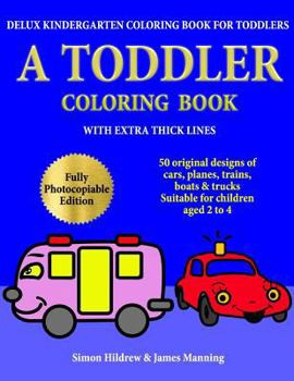 Paperback Delux Kindergarten Coloring Book for Toddlers: A Toddler Coloring Book with extra thick lines: 50 original designs of cars, planes, trains, boats, and Book