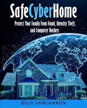 Paperback SafeCyberHome: Protect Your Family From Fraud, Identity Theft and Computer Hackers Book