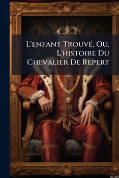 Paperback L'enfant Trouvé, Ou, L'histoire Du Chevalier De Repert [German] Book