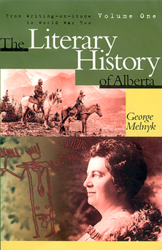 Paperback The Literary History of Alberta Volume One: From Writing-On-Stone to World War Two Book