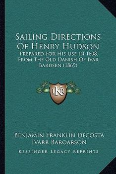 Paperback Sailing Directions Of Henry Hudson: Prepared For His Use In 1608, From The Old Danish Of Ivar Bardsen (1869) Book