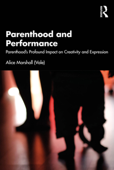 Paperback Parenthood and Performance: Parenthood's Profound Impact on Creativity and Expression Book