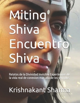 Miting Shiva Encuentro Shiva: Relatos de la Divinidad Invisible Experiencias de la vida real de conexion mas alla de los sentidos (Spanish Edition)