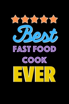 Best Fast Food Cook Evers Notebook - Fast Food Cook Funny Gift: Lined Notebook / Journal Gift, 120 Pages, 6x9, Soft Cover, Matte Finish