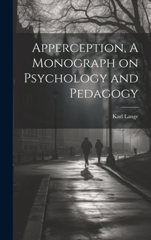 Hardcover Apperception, A Monograph on Psychology and Pedagogy Book