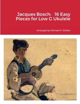 Jacques Bosch: 16 Easy Pieces for Low G Ukulele