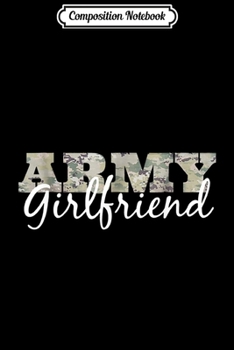 Composition Notebook: Army Girlfriend Gift For Her US Military Pride  Journal/Notebook Blank Lined Ruled 6x9 100 Pages