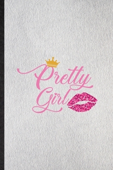 Pretty Girl: Lined Notebook For Elegance Beauty Glamour. Funny Ruled Journal For Loveliness Glory Look Wife. Unique Student Teacher Blank Composition/ Planner Great For Home School Office Writing