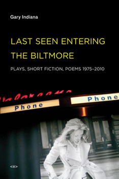 Paperback Last Seen Entering the Biltmore: Plays, Short Fiction, Poems 1975-2010 Book