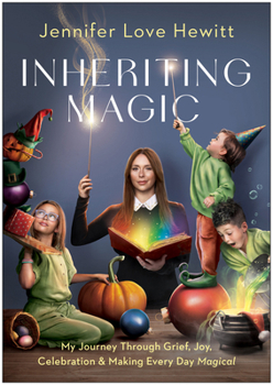 Hardcover Inheriting Magic: My Journey Through Grief, Joy, Celebration, and Making Every Day Magical Book