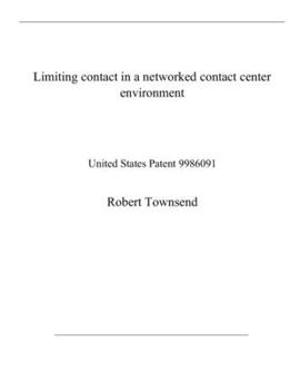 Paperback Limiting contact in a networked contact center environment: United States Patent 9986091 Book