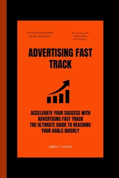 Paperback Advertising Fast track: Accelerate Your Success, The Ultimate Guide to Reaching Your Goals Quickly Book