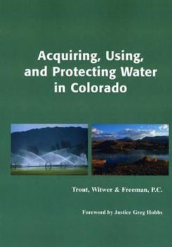 Paperback Acquiring, Using, and Protecting Water In Colorado: Acquisition, Protection, And Use Book