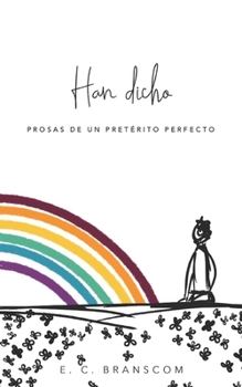 Paperback Han dicho: Prosas de un pretérito perfecto [Spanish] Book