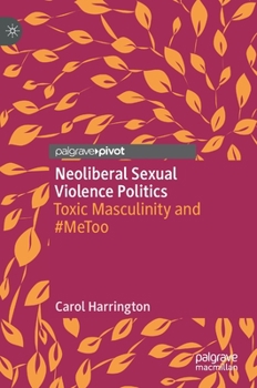 Hardcover Neoliberal Sexual Violence Politics: Toxic Masculinity and #Metoo Book