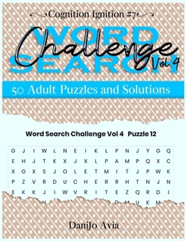 Word Search Challenge Volume 4: 50 Adult Puzzles and Solutions (Cognition Ignition)