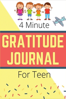 4 Minute Gratitude Journal For Teen Boys: A Journal to Teach Teen Boys to Practice Gratitude and Mindfulness (Teen Boys Gratitude Journal)