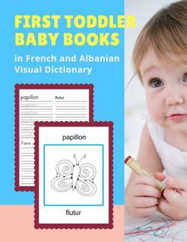 First Toddler Baby Books in French and Albanian Visual Dictionary: Animal bible vocabulary builder learning word cards bilingual Fran�ais Albanais Language workbooks to practice easy readers flashcard