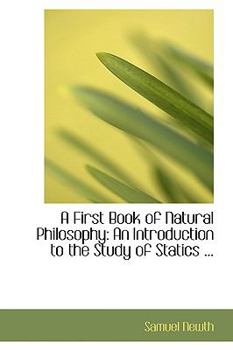 A First Book of Natural Philosophy : An Introduction to the Study of Statics ...